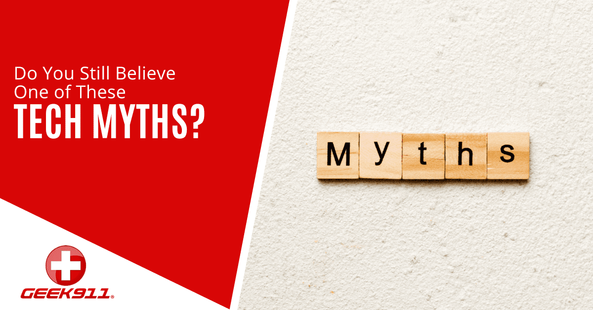 Do You Still Believe One of These Tech Myths? - GEEK911